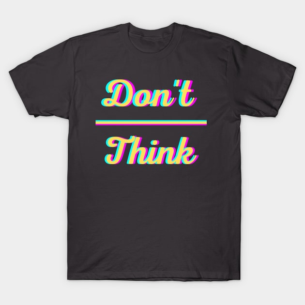 Don't Overthink T-Shirt by MGuyerArt